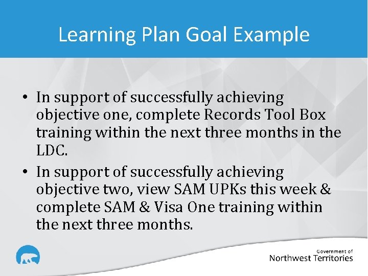 Learning Plan Goal Example • In support of successfully achieving objective one, complete Records