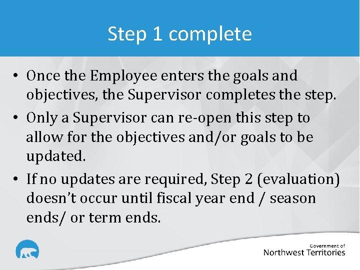 Step 1 complete • Once the Employee enters the goals and objectives, the Supervisor