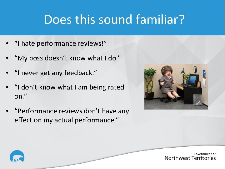 Does this sound familiar? • “I hate performance reviews!” • “My boss doesn’t know