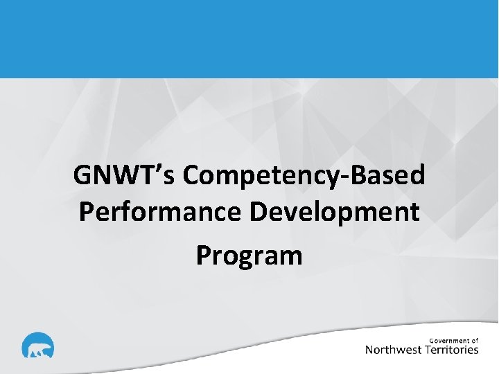 GNWT’s Competency-Based Performance Development Program 