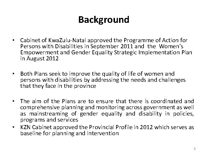 Background • Cabinet of Kwa. Zulu-Natal approved the Programme of Action for Persons with