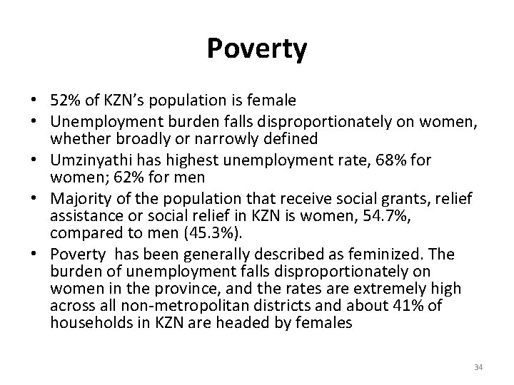 Poverty • 52% of KZN’s population is female • Unemployment burden falls disproportionately on