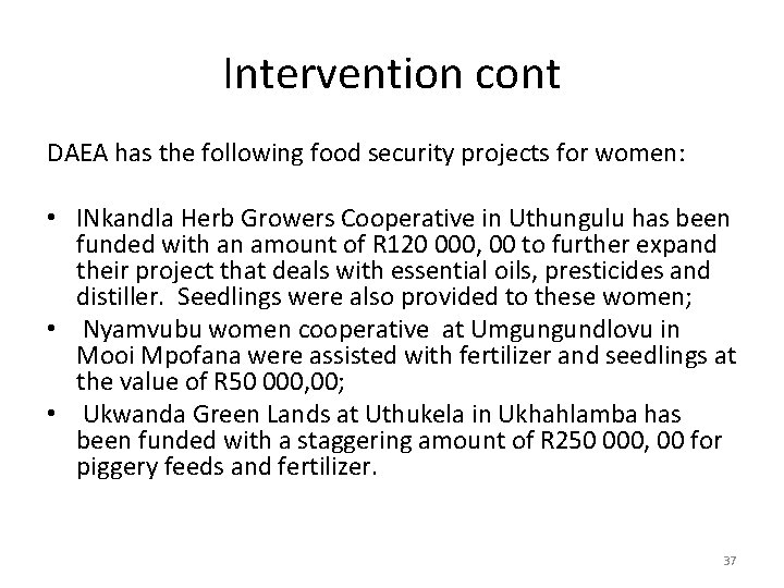 Intervention cont DAEA has the following food security projects for women: • INkandla Herb