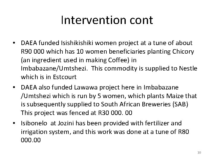 Intervention cont • DAEA funded Isishiki women project at a tune of about R
