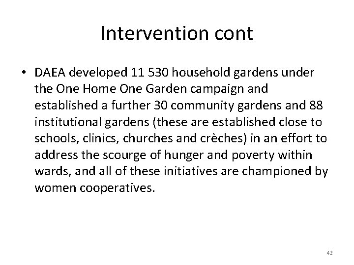 Intervention cont • DAEA developed 11 530 household gardens under the One Home One