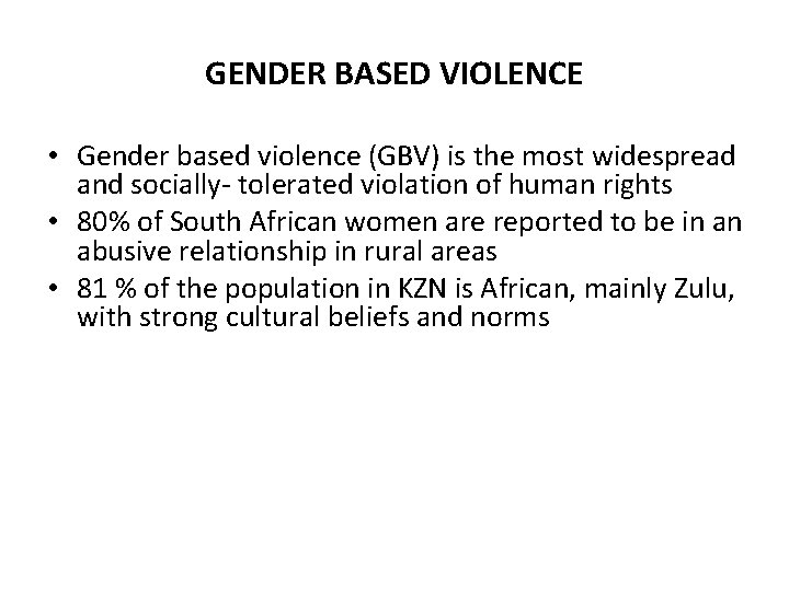 GENDER BASED VIOLENCE • Gender based violence (GBV) is the most widespread and socially-