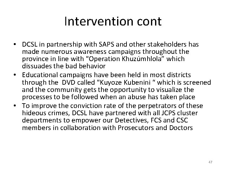 Intervention cont • DCSL in partnership with SAPS and other stakeholders has made numerous