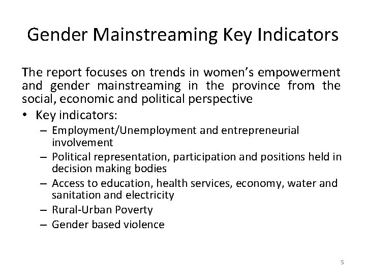 Gender Mainstreaming Key Indicators The report focuses on trends in women’s empowerment and gender