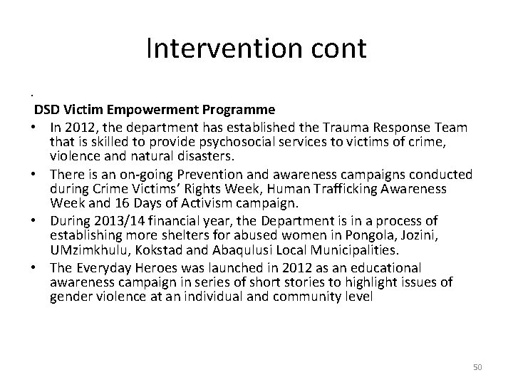 Intervention cont • DSD Victim Empowerment Programme • In 2012, the department has established