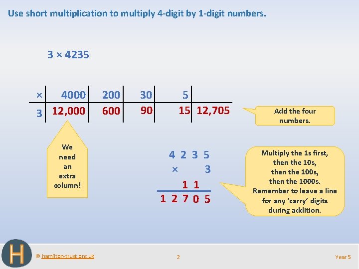Use short multiplication to multiply 4 -digit by 1 -digit numbers. 3 × 4235