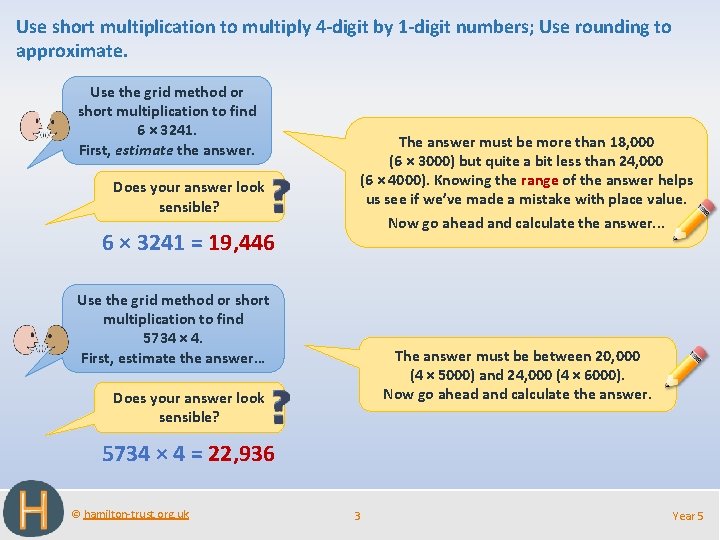 Use short multiplication to multiply 4 -digit by 1 -digit numbers; Use rounding to