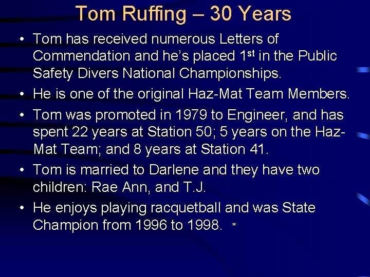 Tom Ruffing – 30 Years • Tom has received numerous Letters of Commendation and
