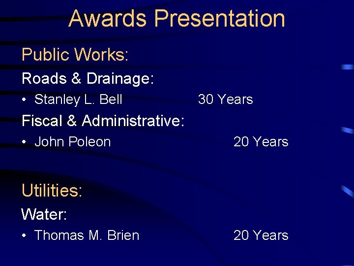 Awards Presentation Public Works: Roads & Drainage: • Stanley L. Bell 30 Years Fiscal