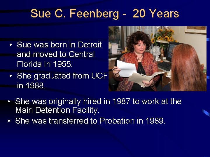 Sue C. Feenberg - 20 Years • Sue was born in Detroit and moved