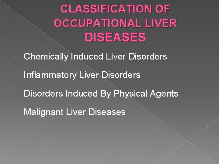 CLASSIFICATION OF OCCUPATIONAL LIVER DISEASES Chemically Induced Liver Disorders Inflammatory Liver Disorders Induced By