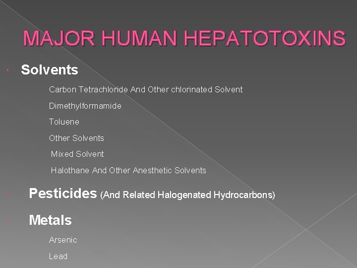 MAJOR HUMAN HEPATOTOXINS Solvents Carbon Tetrachloride And Other chlorinated Solvent Dimethylformamide Toluene Other Solvents