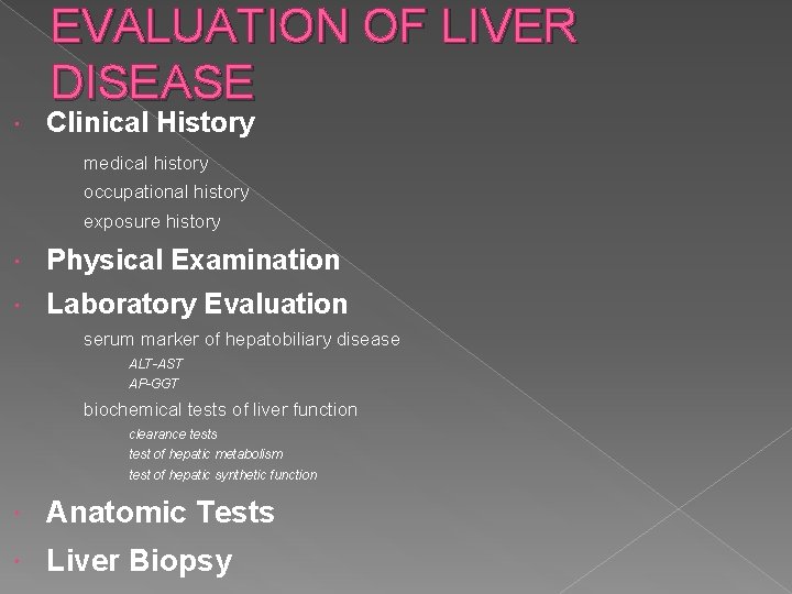 EVALUATION OF LIVER DISEASE Clinical History medical history occupational history exposure history Physical Examination