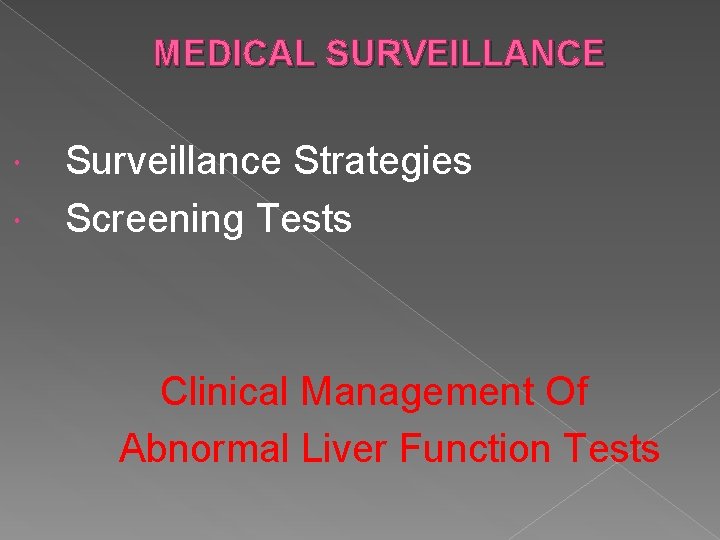 MEDICAL SURVEILLANCE Surveillance Strategies Screening Tests Clinical Management Of Abnormal Liver Function Tests 