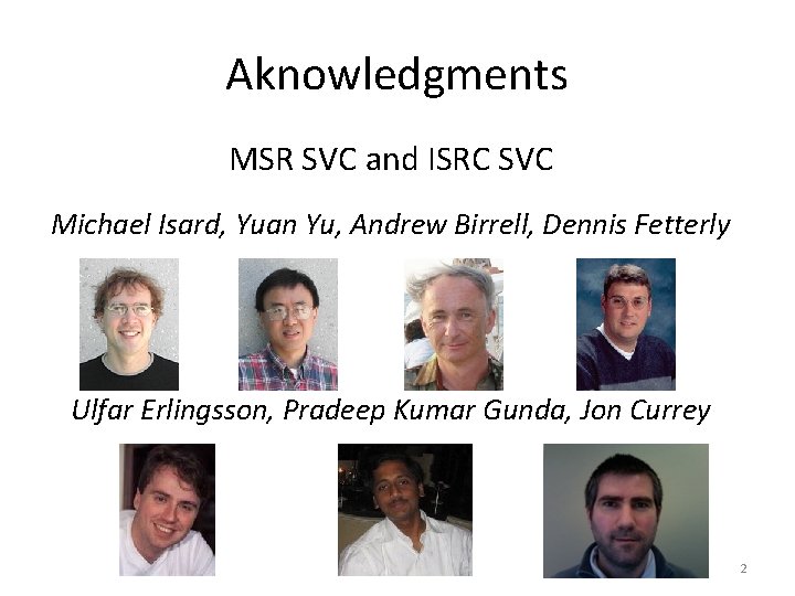 Aknowledgments MSR SVC and ISRC SVC Michael Isard, Yuan Yu, Andrew Birrell, Dennis Fetterly