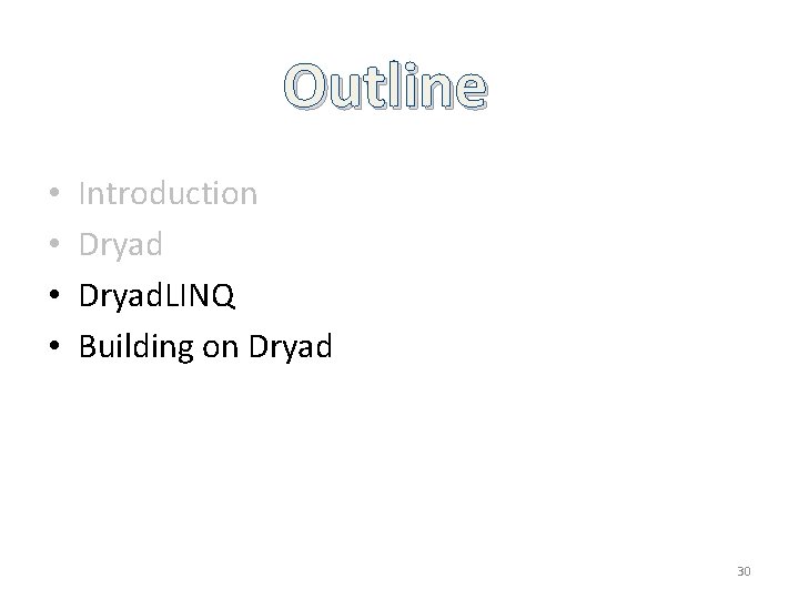 Outline • • Introduction Dryad. LINQ Building on Dryad 30 