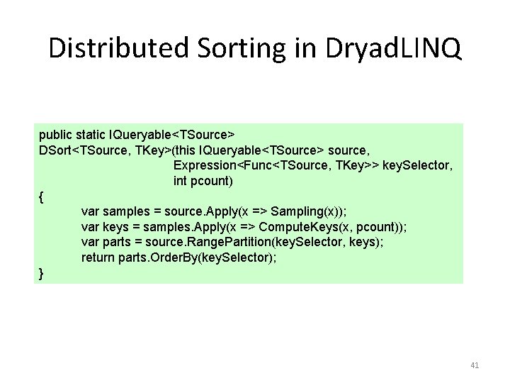 Distributed Sorting in Dryad. LINQ public static IQueryable<TSource> DSort<TSource, TKey>(this IQueryable<TSource> source, Expression<Func<TSource, TKey>>