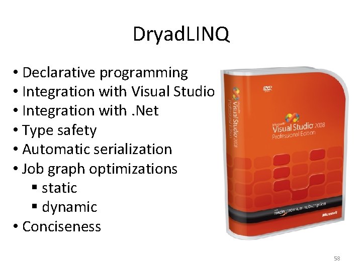 Dryad. LINQ • Declarative programming • Integration with Visual Studio • Integration with. Net