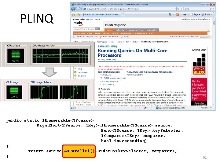 PLINQ public static IEnumerable<TSource> Dryad. Sort<TSource, TKey>(IEnumerable<TSource> source, Func<TSource, TKey> key. Selector, IComparer<TKey> comparer,