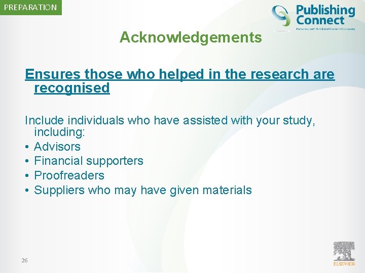 PREPARATION Acknowledgements Ensures those who helped in the research are recognised Include individuals who