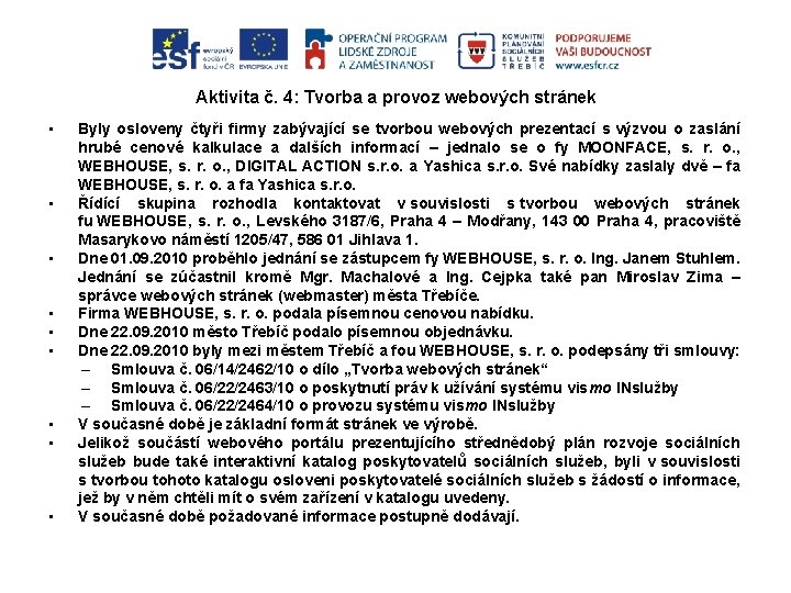 Aktivita č. 4: Tvorba a provoz webových stránek • • • Byly osloveny čtyři