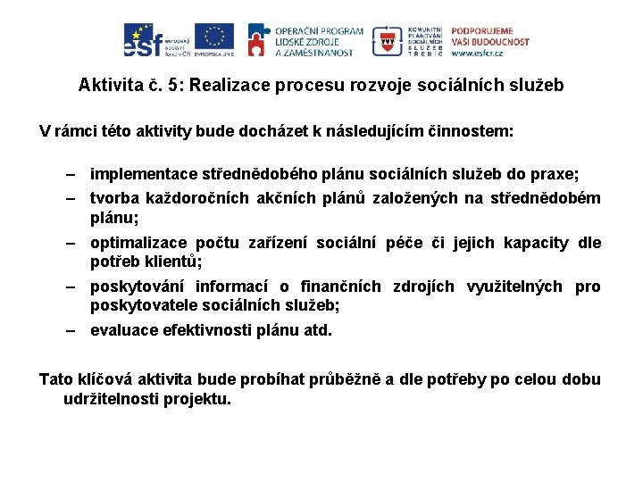 Aktivita č. 5: Realizace procesu rozvoje sociálních služeb V rámci této aktivity bude docházet