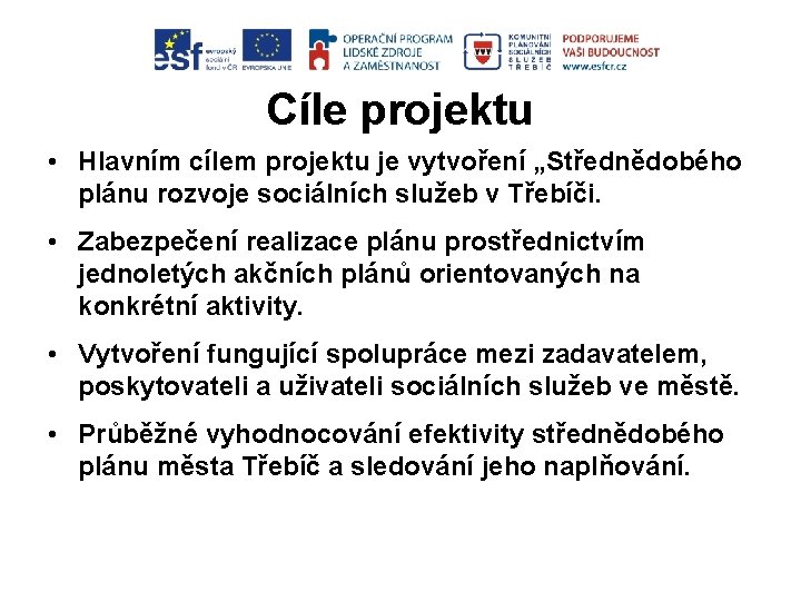 Cíle projektu • Hlavním cílem projektu je vytvoření „Střednědobého plánu rozvoje sociálních služeb v