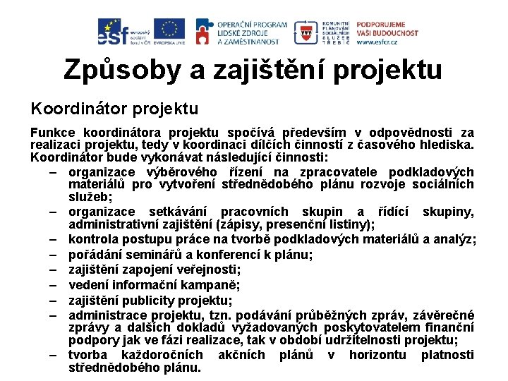 Způsoby a zajištění projektu Koordinátor projektu Funkce koordinátora projektu spočívá především v odpovědnosti za