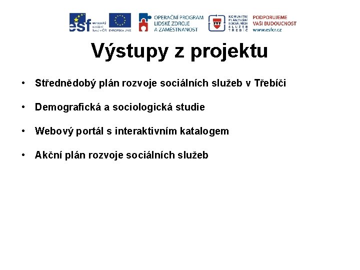 Výstupy z projektu • Střednědobý plán rozvoje sociálních služeb v Třebíči • Demografická a