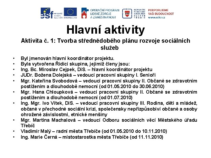 Hlavní aktivity Aktivita č. 1: Tvorba střednědobého plánu rozvoje sociálních služeb • • •