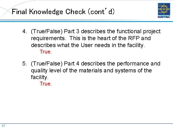 Final Knowledge Check (cont’d) 4. (True/False) Part 3 describes the functional project requirements. This