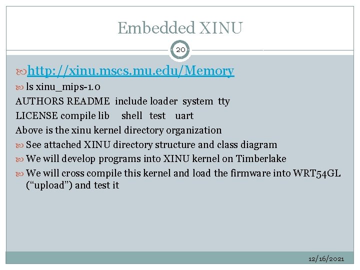 Embedded XINU 20 http: //xinu. mscs. mu. edu/Memory ls xinu_mips-1. 0 AUTHORS README include