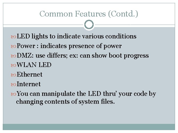 Common Features (Contd. ) LED lights to indicate various conditions Power : indicates presence