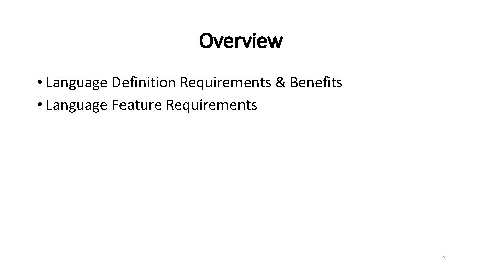 Overview • Language Definition Requirements & Benefits • Language Feature Requirements 2 