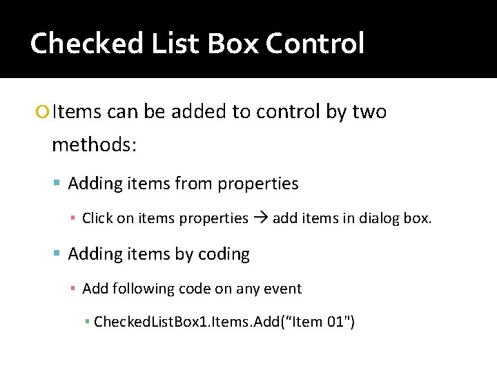Checked List Box Control Items can be added to control by two methods: Adding Checked List Box Control Items can be added to control by two methods: Adding