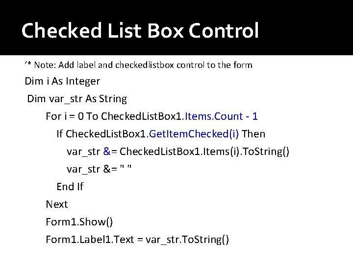 Checked List Box Control ‘* Note: Add label and checkedlistbox control to the form Checked List Box Control ‘* Note: Add label and checkedlistbox control to the form