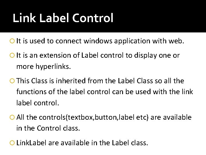 Link Label Control It is used to connect windows application with web. It is Link Label Control It is used to connect windows application with web. It is