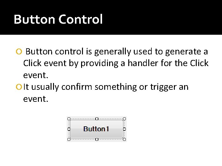 Button Control Button control is generally used to generate a Click event by providing Button Control Button control is generally used to generate a Click event by providing