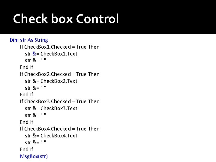 Check box Control Dim str As String If Check. Box 1. Checked = True Check box Control Dim str As String If Check. Box 1. Checked = True