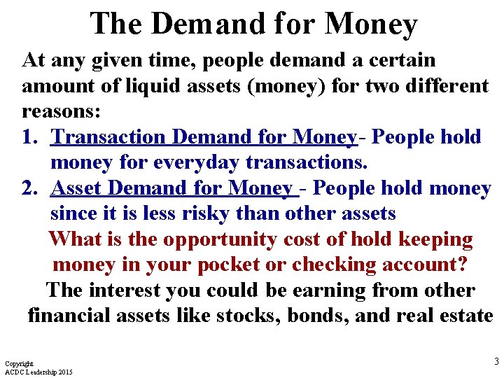 The Demand for Money At any given time, people demand a certain amount of