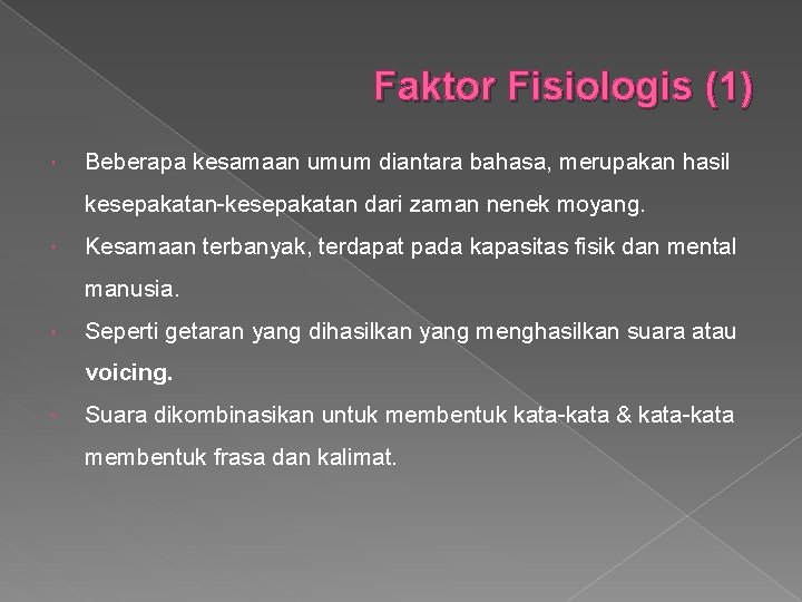 Faktor Fisiologis (1) Beberapa kesamaan umum diantara bahasa, merupakan hasil kesepakatan-kesepakatan dari zaman nenek