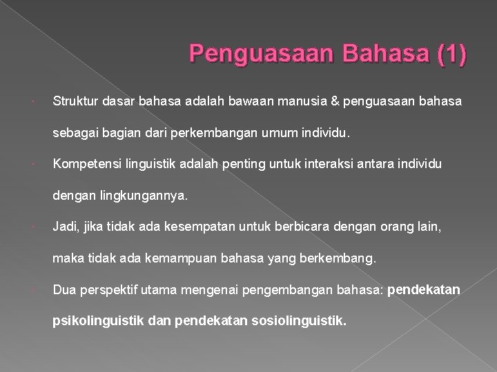 Penguasaan Bahasa (1) Struktur dasar bahasa adalah bawaan manusia & penguasaan bahasa sebagai bagian