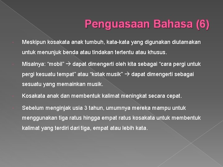 Penguasaan Bahasa (6) Meskipun kosakata anak tumbuh, kata-kata yang digunakan diutamakan untuk menunjuk benda