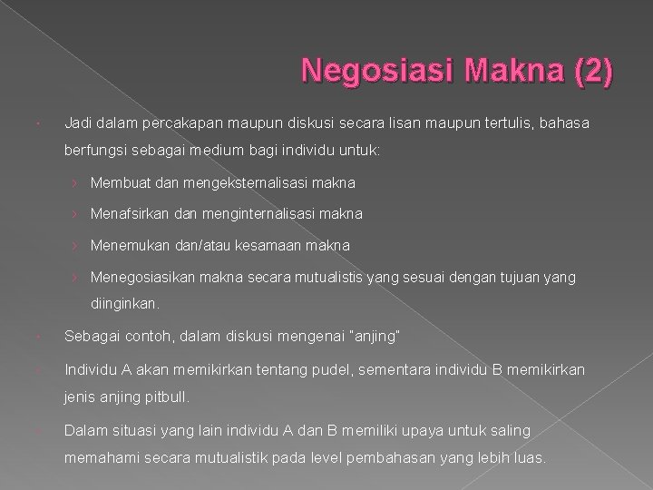 Negosiasi Makna (2) Jadi dalam percakapan maupun diskusi secara lisan maupun tertulis, bahasa berfungsi