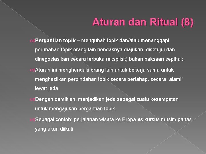 Aturan dan Ritual (8) Pergantian topik – mengubah topik dan/atau menanggapi perubahan topik orang