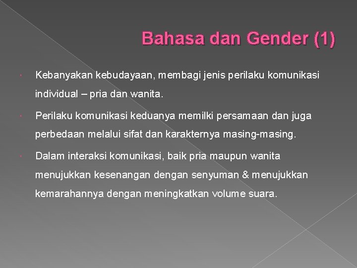Bahasa dan Gender (1) Kebanyakan kebudayaan, membagi jenis perilaku komunikasi individual – pria dan